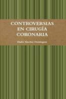 CONTROVERSIAS EN CIRUGIA CORONARIA 147164717X Book Cover