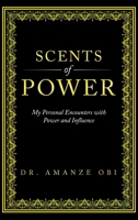 Scents of Power: My Personal Encounters with Power and Influence 1802274901 Book Cover