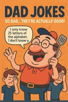 Dad Jokes for Kids and Adults: Hilarious, Clean, and Cringeworthy Puns to Make Everyone Groan: The Ultimate Collection of Family-Friendly Jokes, ... Sons, Daughters, and Pun-Lovers Everywhere B0FBL7SBY5 Book Cover