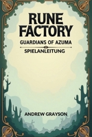 RUNE FACTORY GUARDIANS OF AZUMA SPIELANLEITUNG: Alles, was du wissen musst, um die Geschichte und darüber hinaus abzuschließen (German Edition) B0F5HNHHZ9 Book Cover