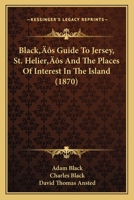 Black’s Guide To Jersey, St. Helier’s And The Places Of Interest In The Island 116657220X Book Cover