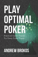 Play Optimal Poker: Practical Game Theory for Every Poker Player 1070982725 Book Cover