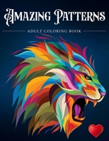 Amazing Patterns: Adult Coloring Book, Stress Relieving Mandala Style Patterns 1945260874 Book Cover