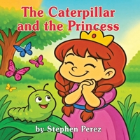 The Caterpillar and the Princess 1969865091 Book Cover