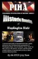 PIHA Paranormal Investigations of Historic America: Historic Haunting of Washington State 1453754415 Book Cover