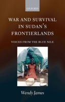 War and Survival in Sudan's Frontierlands: Voices from the Blue Nile 019929867X Book Cover