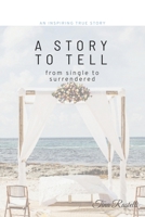 A Story To Tell: From Single to Surrendered B0DYSBH7XG Book Cover