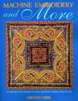 Machine Embroidery and More: 10 Step-By-Step Projects Using Border Fabrics and Beads 1571201629 Book Cover