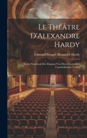 Le Théâtre D'Alexandre Hardy: Erster Neudruck der Dramen von Pierre Corneille's Unmittelbarem Vorläu 1021242438 Book Cover