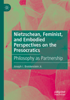 Nietzschean, Feminist, and Embodied Perspectives on the Presocratics: Philosophy as Partnership 3031447824 Book Cover