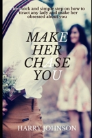 make her chase you: The quick and easy step on how to attract any lady and make her obsessed about you B08BD9CVKR Book Cover