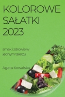 Kolorowe salatki 2023: smak i zdrowie w jednym talerzu 1783819081 Book Cover