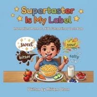 Supertaster Is My Label: An Informational Poem of a Kid's Extraordinary Taste Buds B0H987ZNF8 Book Cover
