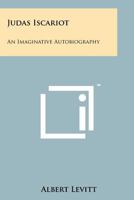 Judas Iscariot: An Imaginative Autobiography 1258194279 Book Cover