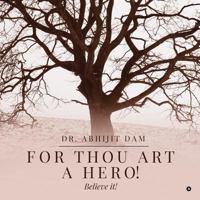 For thou art a Hero!: Believe it! 1684663067 Book Cover