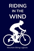 Riding in the Wind: Mountain Biking Logbook for Men and Women who Cycle 1654587478 Book Cover