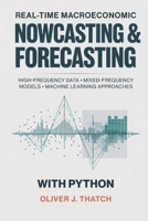 Real-Time Macroeconomic Nowcasting and Forecasting with Python: High-Frequency Data, Mixed-Frequency Models, and Machine Learning Approaches B0H3HR1LZB Book Cover