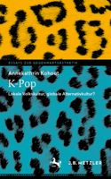 K-Pop: Lokale Volkskultur, globale Alternativkultur? (Essays zur Gegenwartsästhetik) 3662675765 Book Cover