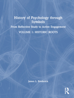 History of Psychology Through Symbols: From Reflective Study to Active Engagement. Volume 1: Historic Roots 0367466759 Book Cover