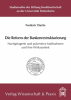 Die Reform Der Bankenrestrukturierung: Nachgelagerte Und Praventive Massnahmen Und Ihre Wirksamkeit 3896737333 Book Cover
