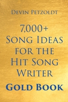 7,000+ Song Ideas for the Hit Song Writer: Gold Book B0CJ272FL8 Book Cover