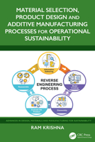 Material Selection, Product Design and Additive Manufacturing Processes for Operational Sustainability (Advances in Design, Materials and Manufacturing for Sustainability) 1032999179 Book Cover