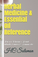Herbal Medicine & Essential Oil Reference: For 101 Disease: Heart attack, Cancer & Tumor etc 1698158696 Book Cover