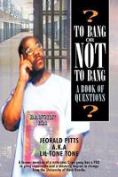 To Bang or Not to Bang: A Book of Questions 1426934653 Book Cover