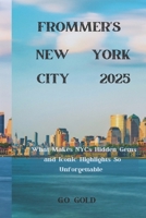 FROMMER'S NEW YORK CITY 2025: What Makes NYC’s Hidden Gems and Iconic Highlights So Unforgettable B0DQ1LHG32 Book Cover