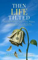 Then Life Tilted: How to Protect Your Time, Peace, & Money When Life Shifts B0FL6KBJ5S Book Cover