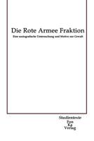 Die Rote Armee Fraktion: Eine soziografische Untersuchung und Motive zur Gewalt 150788155X Book Cover