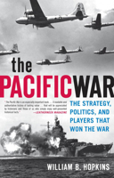 The Pacific War: The Strategy, Politics, and Players that Won the War 0760339759 Book Cover
