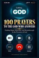 100 Prayers to the God Who Answers: Finding Hope, Direction, and Breakthrough in the Presence of God B0HKCPWR9P Book Cover