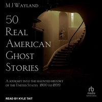 50 Real American Ghost Stories: A Journey Into the Haunted History of the United States - 1800 to 1899 B0C3GC31TH Book Cover