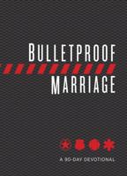 Bulletproof Marriage: A 90-Day Devotional 1424557593 Book Cover