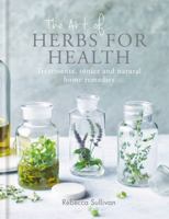 The Art of Herbs for Health: Treatments, tonics and natural home remedies 0857834770 Book Cover
