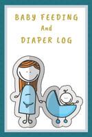 Baby Feeding And Diaper Log: 90 Day Feeding and Dirty Diaper Log, Babys Daily Logbook 1073453758 Book Cover