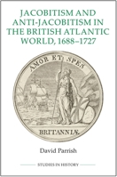 Jacobitism and Anti-Jacobitism in the British Atlantic World, 1688-1727 0861933419 Book Cover