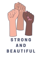 Strong and Beautiful: Notebook / Simple Blank Lined Writing Journal / Positivity / Feminist / Gender Equality / Girl Power / Women's Rights / Quote /Empowerment / Self Love / Workbook / Diary / Planne 1087156874 Book Cover