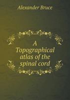 A Topographical atlas of the spinal cord 1019565136 Book Cover
