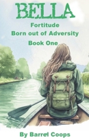 Bella - Fortitude Born Out of Adversity B0CP4ZWNBL Book Cover