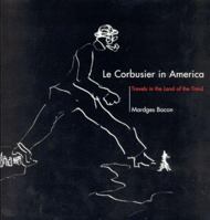 Le Corbusier in America: Travels in the Land of the Timid 0262024799 Book Cover