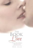 The Book of Love : For Every Man And Woman Who Has Ever loved 1462896073 Book Cover
