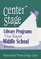 Center Stage: Library Programs That Inspire Middle School Patrons 1563087960 Book Cover