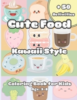 Cute Food: Kawaii Style- Coloring Book for Kids- Age: 3-8 B0CPYXTTVN Book Cover