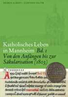 Katholisches Leben in Mannheim: Bd. 1: Von Den Anfangen Bis Zur Sakularisation 3799509089 Book Cover