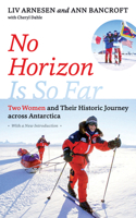 No Horizon Is So Far: Two Women and Their Extraordinary Journey Across Antarctica 1517907020 Book Cover