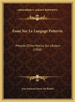 Essai Sur Le Langage Poitevin: Precede D'Une Notice Sur L'Auteur (1866) 1141459388 Book Cover