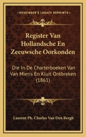Register Van Hollandsche En Zeeuwsche Oorkonden: Die In De Charterboeken Van Van Mieris En Kluit Ontbreken (1861) 1168057892 Book Cover
