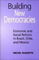 Building New Democracies: Economic and Social Reform in Brazil, Chile, and Mexico (Studies in Comparative Political Economy and Public Policy) 0802082092 Book Cover